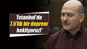 Süleyman Soylu: İstanbul'da 7.5'lik deprem bekliyoruz!