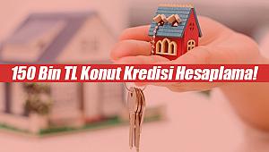 150 Bin TL Kredinin En Uygun Aylık Taksiti Ne Oldu?