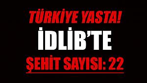 SON DAKİKA: TÜRKİYE YASTA! İDLİB'TE 22 ŞEHİT...