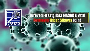 Acımayın, şikayet ve ihbar edin! MASAK, Koronavirüs (Kovid-19) fırsatçılarına inceleme başlattı!