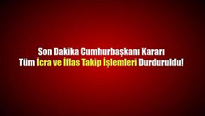 Son Dakika Cumhurbaşkanı kararı: Tüm İcra ve İflas Takip İşlemleri Durduruldu!