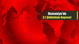Son Dakika Deprem: Osmaniye'de 3.7 büyüklüğünde korkutan deprem