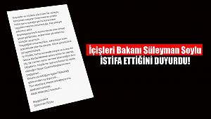 Flaş gelişme: Süleyman Soylu istifa etti!