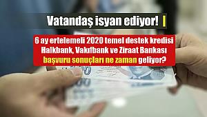 Vatandaş isyan ediyor! 6 ay ertelemeli 2020 temel destek kredisi Halkbank, Vakıfbank ve Ziraat Bankası başvuru sonuçları ne zaman geliyor?