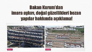 Bakan Kurum; 'imara aykırı, doğal güzellikleri bozan yapıların tespit ve yıkımını yakından takip ediyoruz'