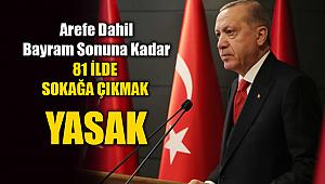 Cumhurbaşkanı Erdoğan açıkladı: bayramın son gününe kadar 81 ilin tamamında sokağa çıkma yasağı ilan edildi