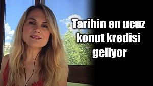 Tarihin en ucuz konut kredisi geliyor