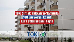TOKİ Şırnak, Hakkari ve Şanlıurfa 100 Bin konut kura çekilişi canlı yayın izle