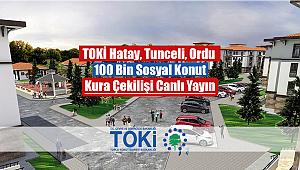 TOKİ Tunceli, Ordu, Hatay'da 100 Bin konut kura çekilişi heyecanı
