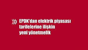 EPDK'dan elektrik piyasası tarifelerine ilişkin yeni yönetmelik