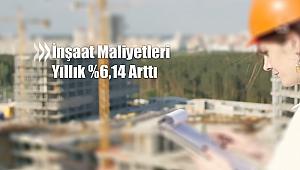 İnşaat maliyetleri yıllık %6,14 arttı