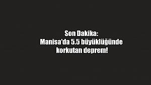 Son Dakika: Manisa'da 5.5 büyüklüğünde korkutan deprem!