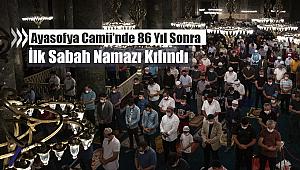 Ayasofya Camii'nde 86 yıl sonra ilk sabah namazı