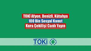 TOKİ Afyon, Denizli ve Kütahya konut kura çekilişleri canlı yayını! TOKİ 100 Bin Sosyal Konut kura sonuçları