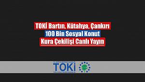 TOKİ Bartın, Kütahya, Çankırı kura çekilişi canlı yayını izle! TOKİ 100 Bin Sosyal Konut kura sonuçları isimleri