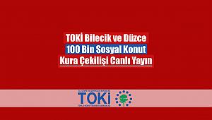 TOKİ Bilecik ve Düzce kura çekilişi canlı yayın izle! TOKİ 100 Bin Sosyal Konut kura sonuçları liste