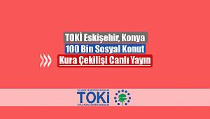 TOKİ Eskişehir, Konya konut kura çekilişi canlı yayını izle! TOKİ 100 Bin Sosyal Konut kura sonuçları
