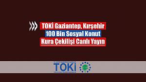 TOKİ Gaziantep ve Kırşehir kura çekilişi canlı yayın! TOKİ 100 Bin Sosyal Konut kura sonuçları listesi