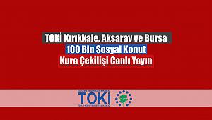 TOKİ Kırıkkale, Aksaray ve Bursa kura çekimi canlı izle! TOKİ 100 Bin Sosyal Konut kura sonuçları listesi