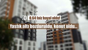 0.64 faiz hayal oldu! Yastık altı bozduruldu, konut oldu...