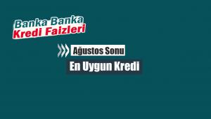 Ağustos sonu en uygun kredi nereden alınır? Banka Banka Kredi faiz oranları
