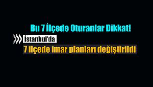 İstanbul'da 7 ilçede imar planları değiştirildi