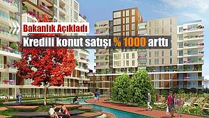 Kredili konut satışı yüzde 1000 arttı
