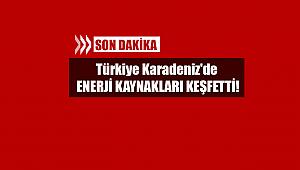 Son Dakika: Türkiye Karadeniz'de enerji kaynakları keşfetti!
