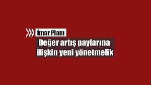 İmar planı değer artış paylarına ilişkin yeni yönetmelik