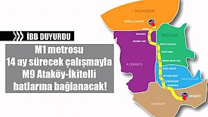İstanbul'da M1 metrosu 14 ay sürecek çalışmayla M9 Ataköy-İkitelli hatlarına bağlanacak!