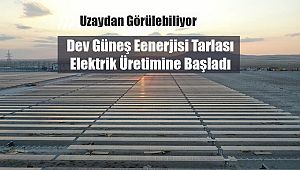 Konya'da uzaydan görülebilen güneş enerjisi tarlası elektrik üretimine başladı