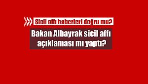 Sicil affı haberleri doğru mu? Bakan Albayrak böyle bir açıklama yaptı mı?