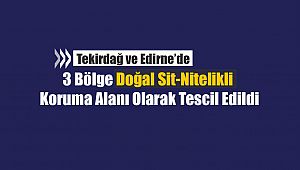 Tekirdağ'da Şarköy ve Süleymanpaşa ilçelerinde doğal nitelikli sit alanı ilan edildi