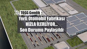 TOGG Gemli otomobil fabrikası inşaatında son durum