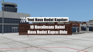 10 Havalimanı daimi Hava Hudut Kapısı oldu