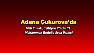 Adana Çukurova'da Milli Emlak 3 Milyon TL'ye arsa satacak