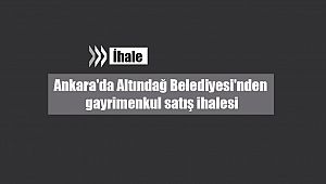 Ankara'da Altındağ Belediyesi'nden gayrimenkul satış ihalesi