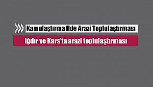 Iğdır ve Kars'ta arazi toplulaştırması