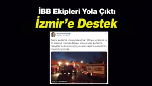 İstanbul'dan İzmir'e İBB'den 150 personel, 21 araç yola çıktı!
