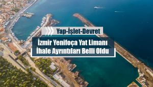 İzmir Yenifoça Yat Limanı için ihale açıldı