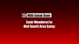 Milli Emlak İzmir Menderes'te otel imarlı arsayı satışa çıkardı