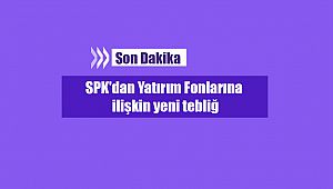 SPK'dan Yatırım Fonlarına ilişkin yeni tebliğ