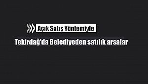 Tekirdağ'da Belediyeden satılık arsalar