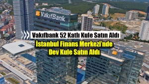 Vakıfbank, İstanbul'da 52 katlı dev kule satın aldı
