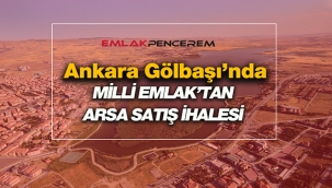 Ankara'da Gölbaşı ilçesinde Milli Emlak 2 arsa satışı yapacak
