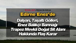 Edirne Enez'de bazı alanlar için flaş karar alındı