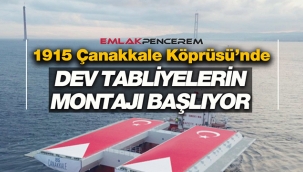 Emlak fiyatlarını katlatan 1915 Çanakkale Köprüsü'nde ilk tabliye heyecanı