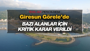 Giresun Görele'de bazı alanlar için kritik karar verildi
