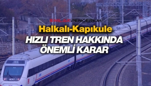 Halkalı-Kapıkule Hızlı Tren Hattı için son dakika kararı