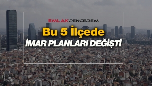 İstanbul'da 5 ilçede imar planı değişikliği yapıldı